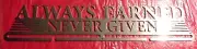 RARE DESIGN - ALWAYS EARNED NEVER GIVEN WALL HUNG SPORTS SLOGAN PLAQUE SIGN