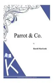 Parrot & Co. by Harold Macgrath (English) Paperback Book