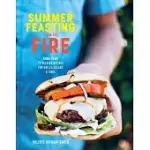 SUMMER FEASTING FROM THE FIRE: MORE THAN 75 RELAXED RECIPES FOR GRILLS, SALADS & SIDES