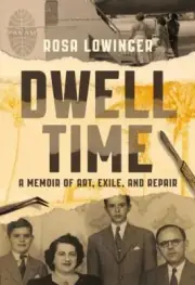 Dwell Time: A Memoir of Art, Exile, and Repair by Lowinger, Rosa [Hardcover]