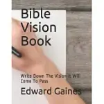 BIBLE VISION BOOK: WRITE DOWN THE VISION IT WILL COME TO PASS