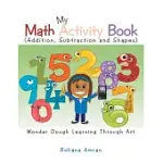 MY MATH ACTIVITY BOOK: NUMBERS, SHAPES, ADDITION AND SUBTRACTION