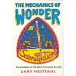MECHANICS OF WONDER: THE CREATION OF THE IDEA OF SCIENCE FICTION