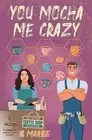 You Mocha Me Crazy by Tia Marlee Paperback Book