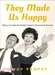 They Made Us Happy ― Betty Comden & Adolph Green's Musicals & Movies