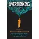 Overthinking: How to Declutter Your Mind, Remove Anxiety and Negative Thoughts, and Improve Your Social and Working Life.