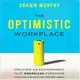 The Optimistic Workplace ─ Creating an Environment That Energizes Everyone