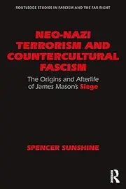 Neo-Nazi Terrorism and Countercultural Fascism: The Origins and Afterlife of James Mason’s Siege