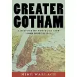 GREATER GOTHAM: A HISTORY OF NEW YORK CITY FROM 1898 TO 1919