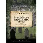 NOVA SCOTIA AND THE GREAT INFLUENZA PANDEMIC, 1918-1920: A REMEMBRANCE OF THE DEAD AND AN ARCHIVE FOR THE LIVING