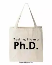 Trust Me I Have A Ph.D. Funny Cotton Canvas Graduation Tote Bag Reusable