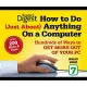 How to Do Just About Anything on a Computer: Microsoft Windows 7