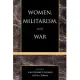 Women, Militarism and War: Essays in History, Politics and Social Theory