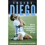 INSIDE DIEGO: HOW THE BEST FOOTBALLER IN THE WORLD BECAME THE GREATEST OF ALL TIME