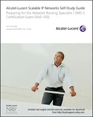 Alcatel-Lucent Scalable IP Networks Self-Study Guide: Preparing for the Network Routing Specialist I Certification Exam (4A0-100