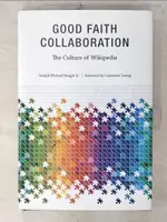 【書寶二手書T2／字典_E8J】GOOD FAITH COLLABORATION: THE CULTURE OF WIKIPEDIA_REAGLE, JOSEPH MICHAEL, JR./ LESSIG, LAWRENCE (FRW)