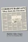 Corrupt Bargain! They Stole the Election! by Harlow Giles Unger Paperback Book