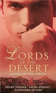 The Lords of the Desert: Chosen by the Sheikh: Taken by the Sheikh / The Sultan's Bed / Sheikh's Castaway