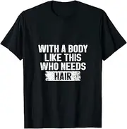 [X.Style] Funny Balding with a Body Like This Who Needs Hair Joke Bald ds177 T-Shirt (XL) Black
