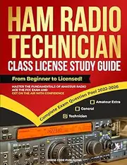 Ham Radio Technician Class License Study Guide: From Beginner to Licensed! Master the Fundamentals of Amateur Radio, Ace the FCC Exam and Get on the Air with Confidence