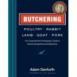 BUTCHERING POULTRY, RABBIT, LAMB, GOAT, AND PORK: THE COMPREHENSIVE PHOTOGRAPHIC GUIDE TO HUMANE SLAUGHTERING AND BUTCHERING