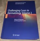 Challenging Cases in Dermatology Advanced Diagnoses & Management Tactics Vol 2
