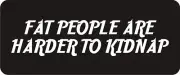 3 - Fat People Are Harder To Kidnap Hard Hat / Biker Helmet Sticker BS145