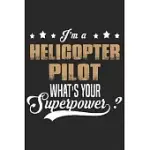 I’’M A HELICOPTER PILOT WHATS YOUR SUPER POWER: HELICOPTER AVIATOR DAILY PLANNER NOTEBOOK/HELICOPTER PILOT DAILY PLANNER NOTEBOOK