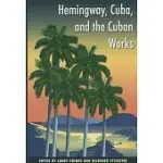 HEMINGWAY, CUBA, AND THE CUBAN WORKS