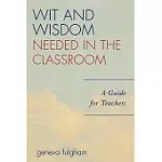 WIT AND WISDOM NEEDED IN THE CLASSROOM: A GUIDE FOR TEACHERS