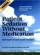 Patient Sedation Without Medication ― Rapid Rapport and Quick Hypnotic Techniques: a Resource Guide for Doctors, Nurses, and Technologists