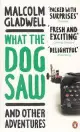 What the Dog Saw: And Other Adventures