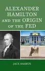 Jack Rasmus Alexander Hamilton and the Origins of the Fed (Paperback)