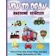 How to Draw Awesome Vehicles: A Step-by-Step Drawing and Activity Book for Kids to Learn to Draw Vehicles (How To Draw For Kids)
