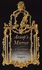 Aesop's Mirror: A Love Story by Maryalice Huggins: New