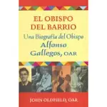 EL OBISPO DEL BARRIO: UNA BIOGRAFIA DEL OBISPO ALPHONSO GALLEGOS, O A R