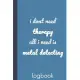 i dont need therapy all i need is metal detecting: logbook: journal to record date, location, metal detector machine used and settings, items found an