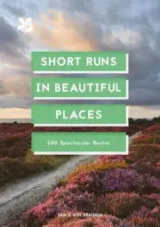 Short Runs in Beautiful Places: 100 Spectacular Routes by Jen Benson (English) P