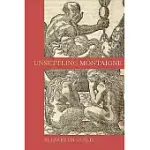 UNSETTLING MONTAIGNE: POETICS, ETHICS AND AFFECT IN THE ESSAIS AND OTHER WRITINGS