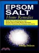 Epsom Salt Home Remedies ― 80 Diy Ways to Use Epsom Salt for Natural Health Cures, Beauty Treatment, Everyday Household Use, Gardening and Crafts