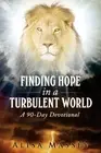 Finding Hope in a Turbulent World: A Ninety-Day Devotional by Alisa Nicole Masse