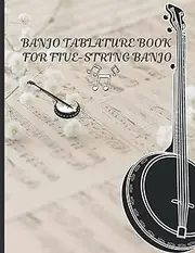 Banjo Tablature Book: Banjo Tab Notebook For Five-String Banjo, Blank Tablature journal, Banjo Chord Diagrams, Note-Book of Blank Tablature Sheets ... for Bluegrass Banjo Pickers & Folk Musicians