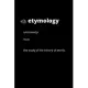 Etymology: the study of the history of words.: Etymology Notebook Journal