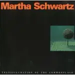 MARTHA SCHWARTZ: TRANSFIGURATION OF THE COMMONPLACE