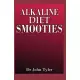 Alkaline Diet Smoothies: Healthy and approved Alkaline Diet Smoothies to re-balance and detox your pH