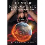 THE AGE OF FEAR AND HATE IN A WARMING WORLD