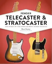 Fender Telecaster and Stratocaster: The Story of the World's Most Iconic Guitars