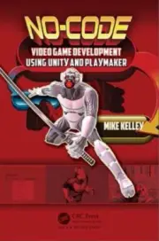 No-Code Video Game Development Using Unity and Playmaker by Kelley, Michael