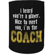 Alcohol Stubby Holder - I Heard Player Coach - Funny Novelty Birthday Gift Joke Beer Can Bottle