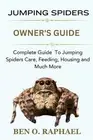 Jumping Spider: Complete Guide To Jumping Spiders Care, Feeding, Housing and Muc